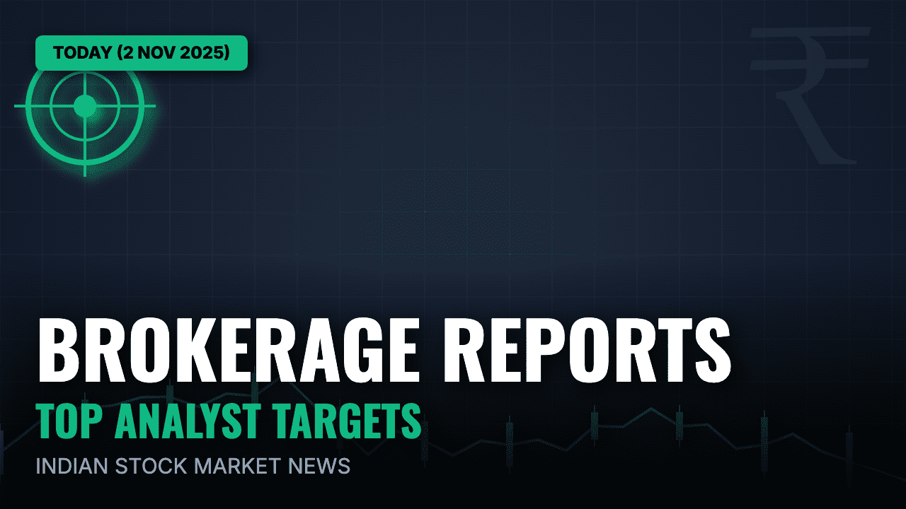 Brokerage Reports Today (2 Nov 2025): Top Analyst Targets for Indian Stock Market Shares
